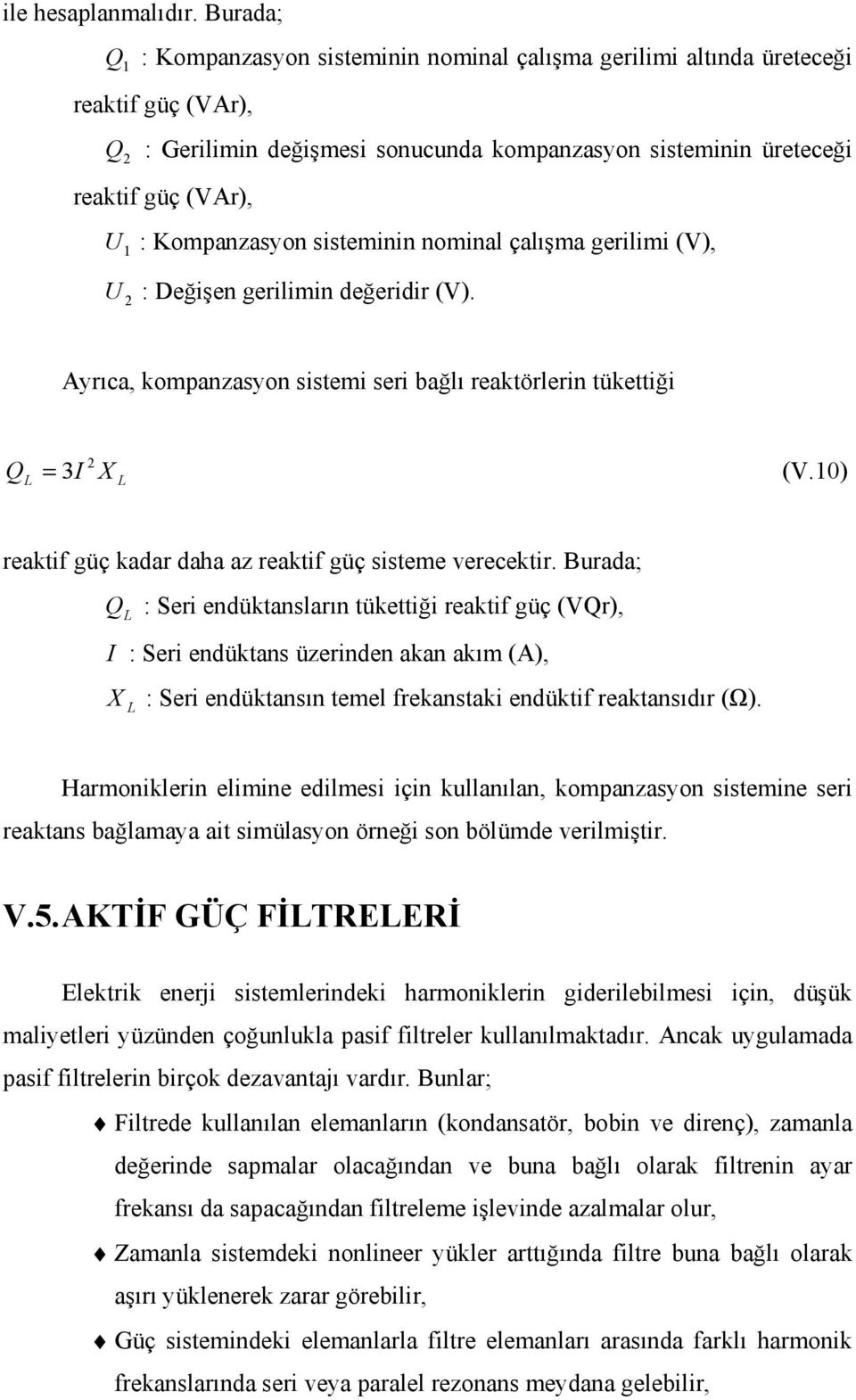 gerlmn değerdr (). Ayrı, komnzsyon sstem ser ğlı rektörlern tükettğ Q = 3 (.) X rektf güç kdr dh z rektf güç ssteme vereektr.