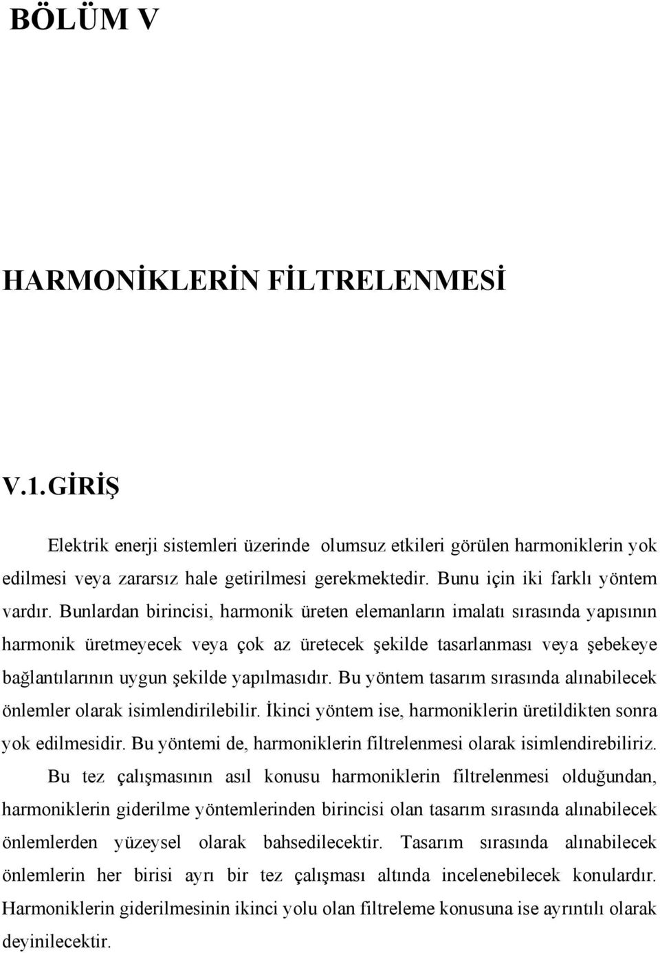 Bu yöntem tsrım sırsınd lınleek önlemler olrk smlendrlelr. İkn yöntem se, hrmonklern üretldkten sonr yok edlmesdr. Bu yöntem de, hrmonklern fltrelenmes olrk smlendrelrz.