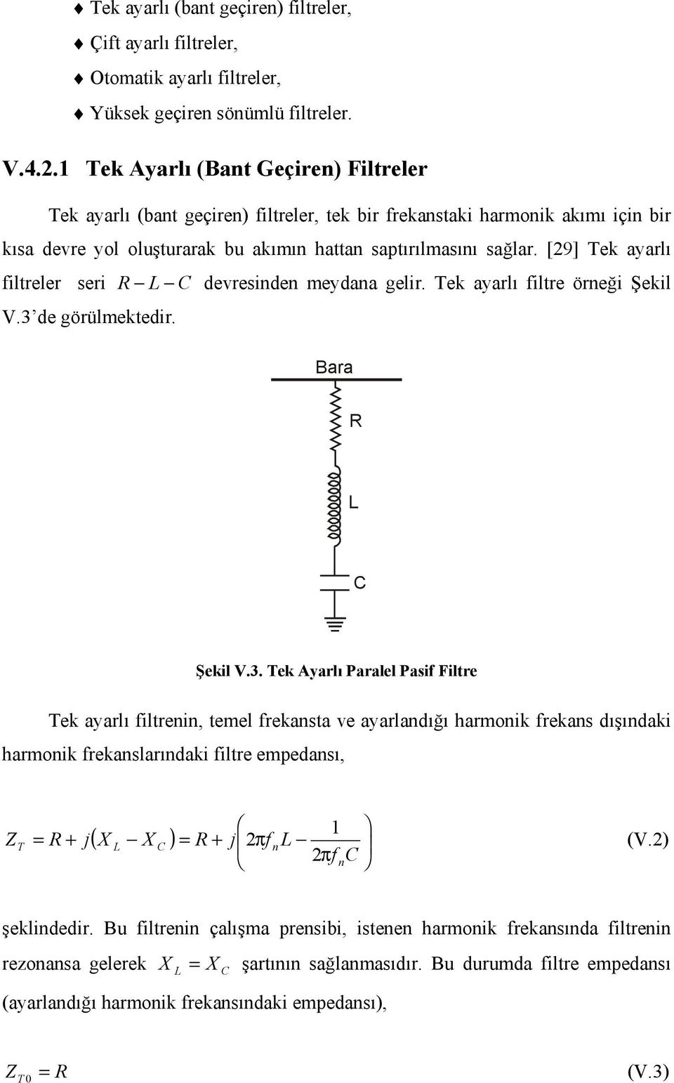 [9] Tek yrlı fltreler ser R devresnden meydn gelr. Tek yrlı fltre örneğ Şekl.3 