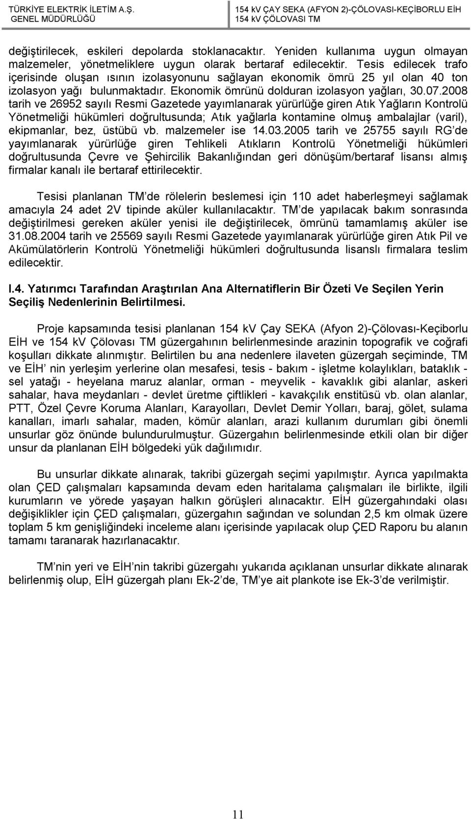 2008 tarih ve 26952 sayılı Resmi Gazetede yayımlanarak yürürlüğe giren Atık Yağların Kontrolü Yönetmeliği hükümleri doğrultusunda; Atık yağlarla kontamine olmuş ambalajlar (varil), ekipmanlar, bez,