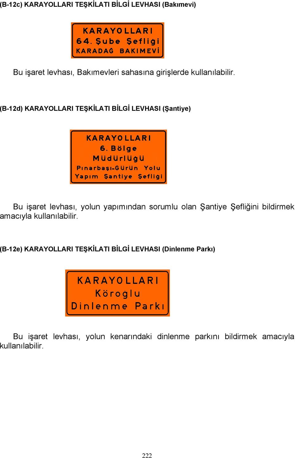 (B-12d) KARAYOLLARI TEŞKİLATI BİLGİ LEVHASI (Şantiye) Bu işaret levhası, yolun yapımından sorumlu olan