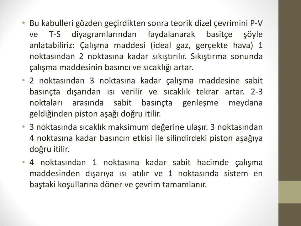 2 noktasından 3 noktasına kadar çalışma maddesine sabit basınçta dışarıdan ısı verilir ve sıcaklık tekrar artar.