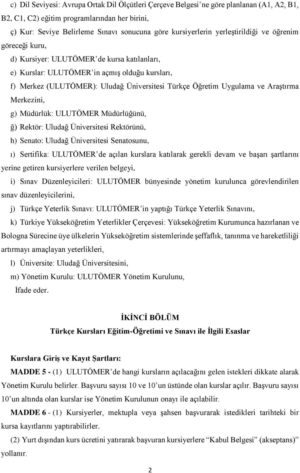 ve Araştırma Merkezini, g) Müdürlük: ULUTÖMER Müdürlüğünü, ğ) Rektör: Uludağ Üniversitesi Rektörünü, h) Senato: Uludağ Üniversitesi Senatosunu, ı) Sertifika: ULUTÖMER de açılan kurslara katılarak