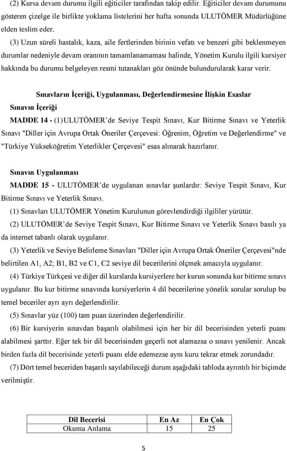 durumu belgeleyen resmi tutanakları göz önünde bulundurularak karar verir.