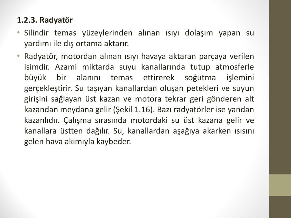 Azami miktarda suyu kanallarında tutup atmosferle büyük bir alanını temas ettirerek soğutma işlemini gerçekleştirir.