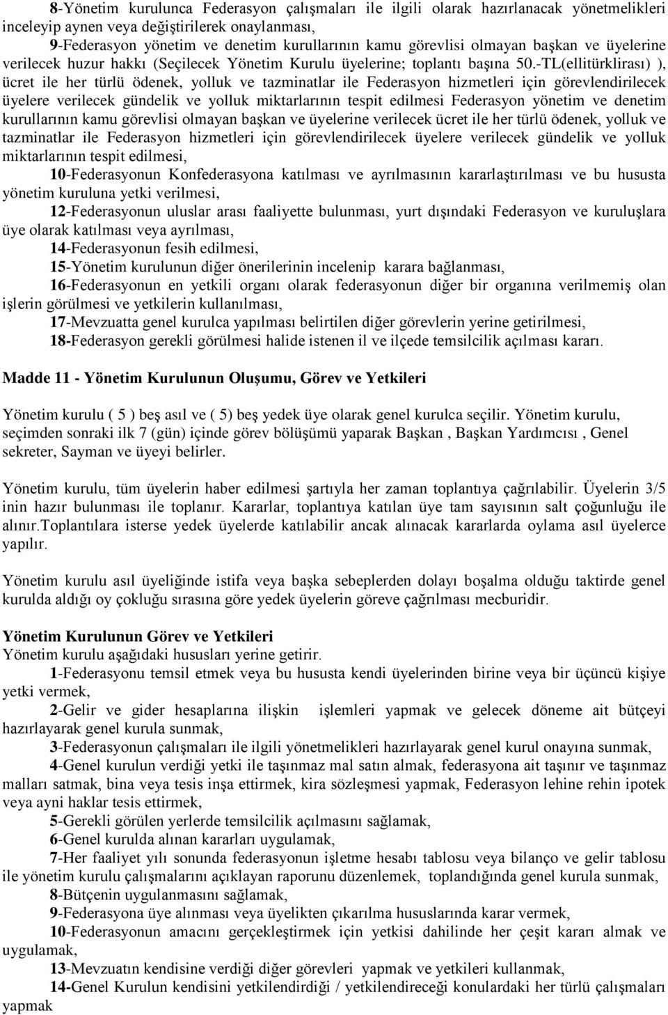 -TL(ellitürklirası) ), ücret ile her türlü ödenek, yolluk ve tazminatlar ile Federasyon hizmetleri için görevlendirilecek üyelere verilecek gündelik ve yolluk miktarlarının tespit edilmesi Federasyon