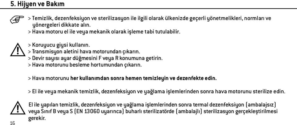 > Hava motorunu besleme hortumundan çıkarın. > Hava motorunu her kullanımdan sonra hemen temizleyin ve dezenfekte edin.