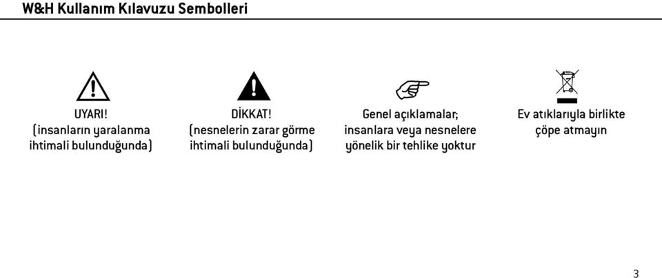 (nesnelerin zarar görme ihtimali bulunduğunda) Genel