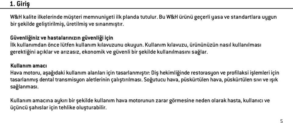 Kullanım kılavuzu, ürününüzün nasıl kullanılması gerektiğini açıklar ve arızasız, ekonomik ve güvenli bir şekilde kullanılmasını sağlar.