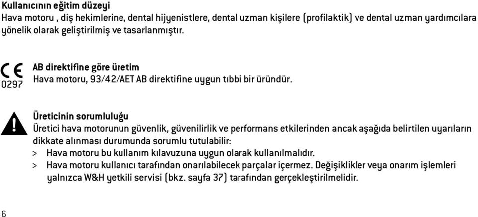 Üreticinin sorumluluğu Üretici hava motorunun güvenlik, güvenilirlik ve performans etkilerinden ancak aşağıda belirtilen uyarıların dikkate alınması durumunda sorumlu