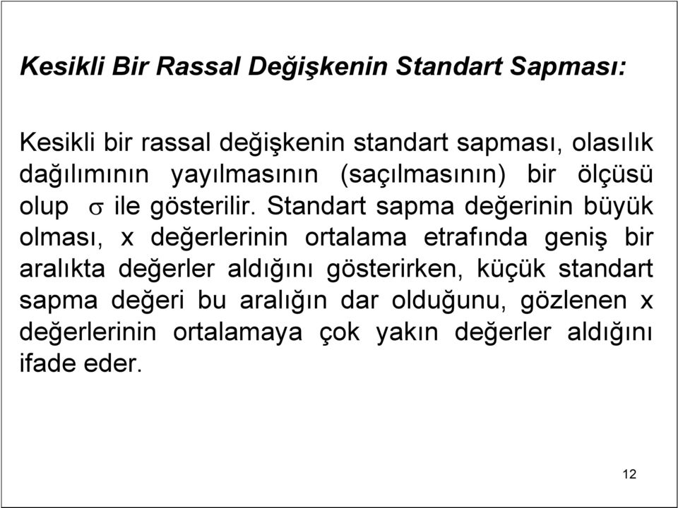 Standart sapma değerinin büyük olması, x değerlerinin ortalama etrafında geniş bir aralıkta değerler