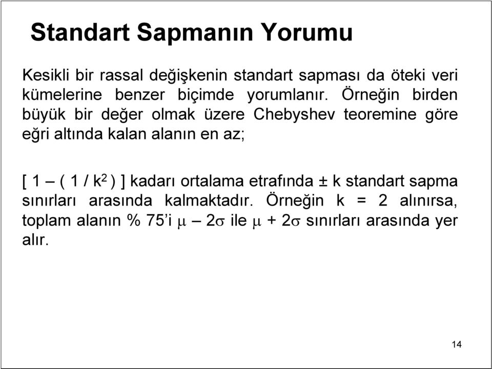 Örneğin birden büyük bir değer olmak üzere Chebyshev teoremine göre eğri altında kalan alanın en az;