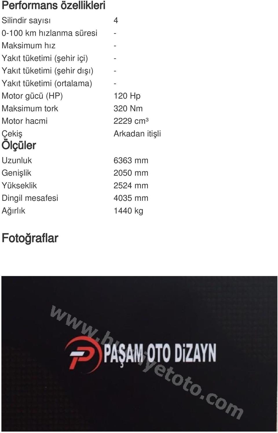 (HP) 120 Hp Maksimum tork 320 Nm Motor hacmi 2229 cm³ Çekiş Ölçüler Uzunluk Genişlik