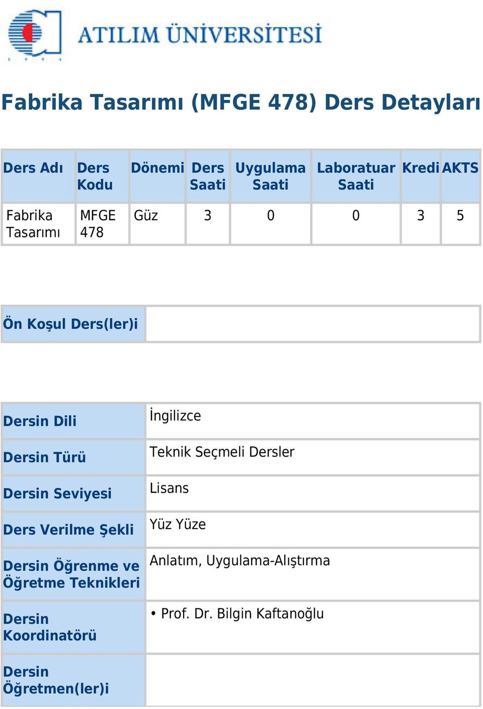 Dersin Seviyesi Ders Verilme Şekli Dersin Öğrenme ve Öğretme Teknikleri Dersin Koordinatörü İngilizce