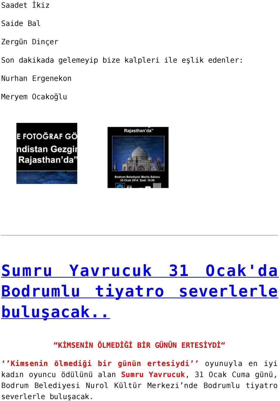 . KİMSENİN ÖLMEDİĞİ BİR GÜNÜN ERTESİYDİ Kimsenin ölmediği bir günün ertesiydi oyunuyla en iyi kadın oyuncu