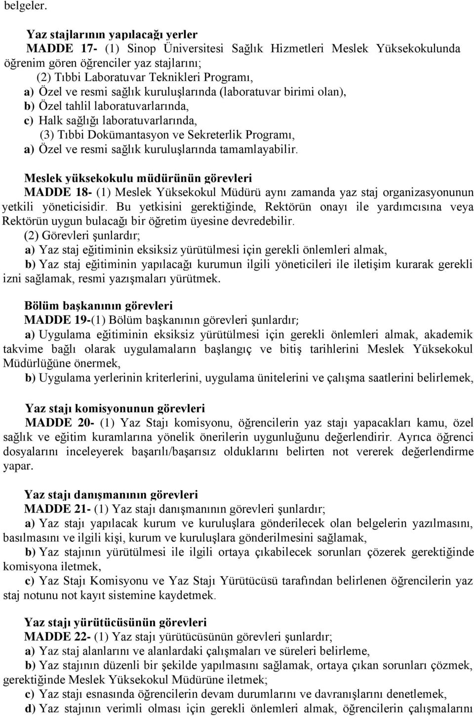 ve resmi sağlık kuruluşlarında (laboratuvar birimi olan), b) Özel tahlil laboratuvarlarında, c) Halk sağlığı laboratuvarlarında, (3) Tıbbi Dokümantasyon ve Sekreterlik Programı, a) Özel ve resmi