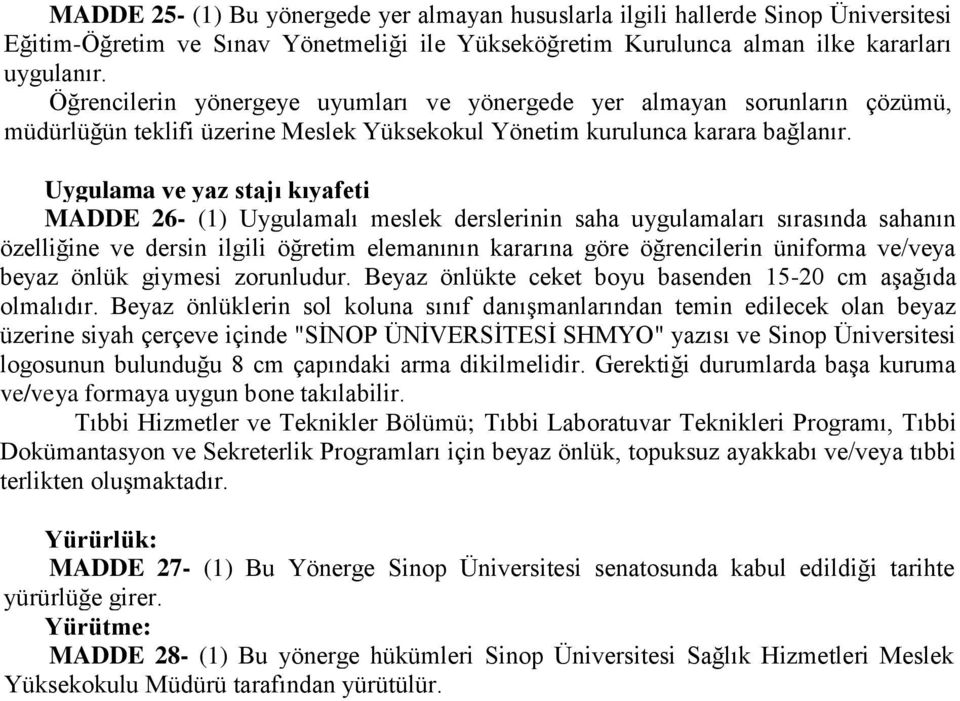 Uygulama ve yaz stajı kıyafeti MADDE 26- (1) Uygulamalı meslek derslerinin saha uygulamaları sırasında sahanın özelliğine ve dersin ilgili öğretim elemanının kararına göre öğrencilerin üniforma