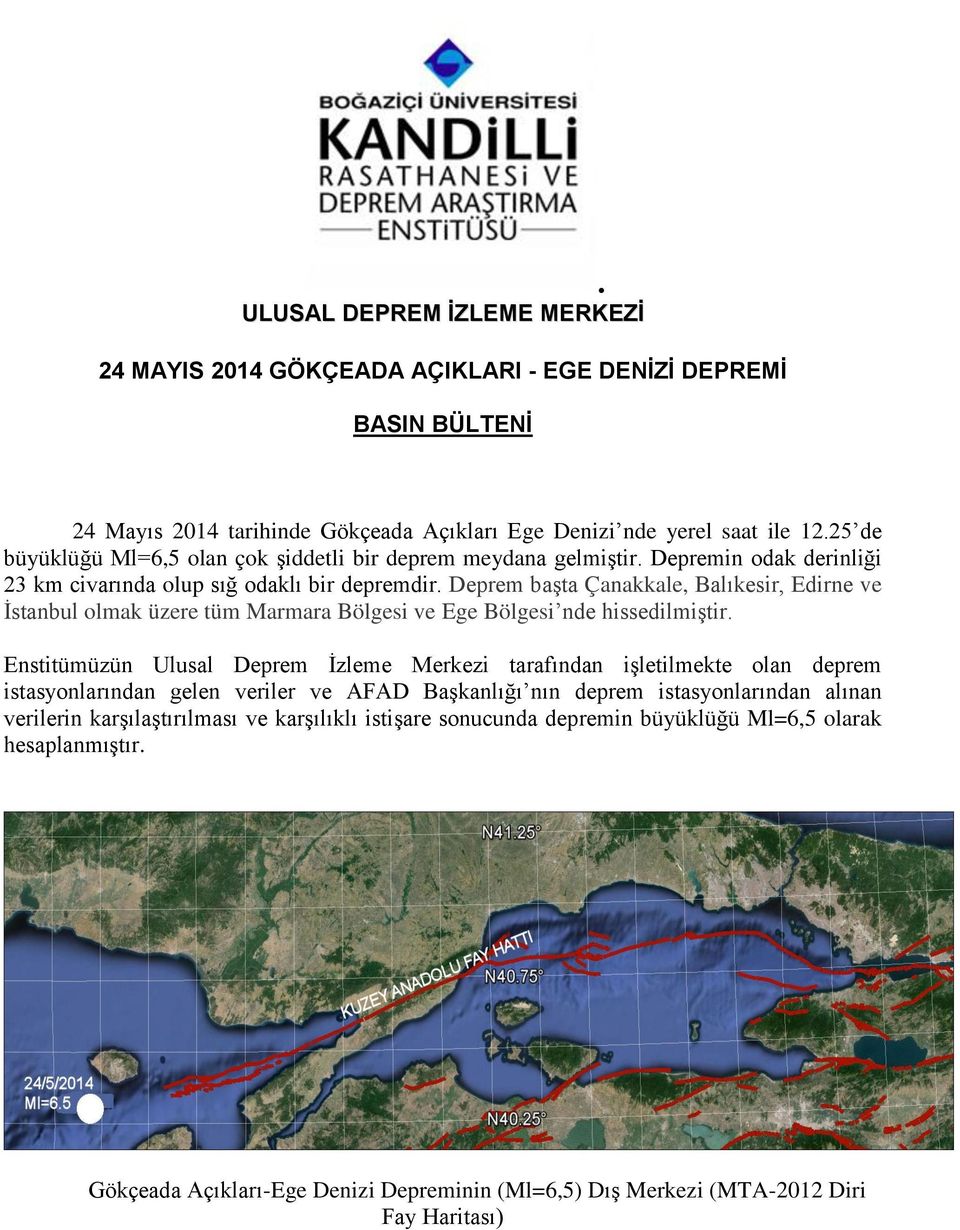 Deprem başta Çanakkale, Balıkesir, Edirne ve İstanbul olmak üzere tüm Marmara Bölgesi ve Ege Bölgesi nde hissedilmiştir.