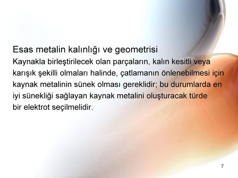 önlenebilmesi için kaynak metalinin sünek olması gereklidir; bu durumlarda