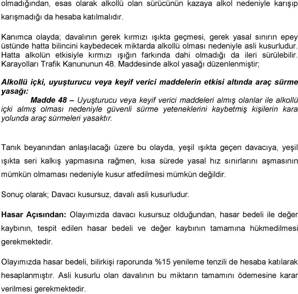 Hatta alkolün etkisiyle kırmızı ışığın farkında dahi olmadığı da ileri sürülebilir. Karayolları Trafik Kanununun 48.