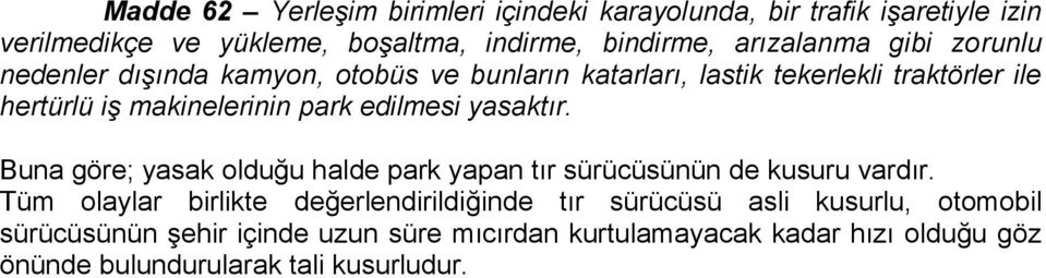 yasaktır. Buna göre; yasak olduğu halde park yapan tır sürücüsünün de kusuru vardır.