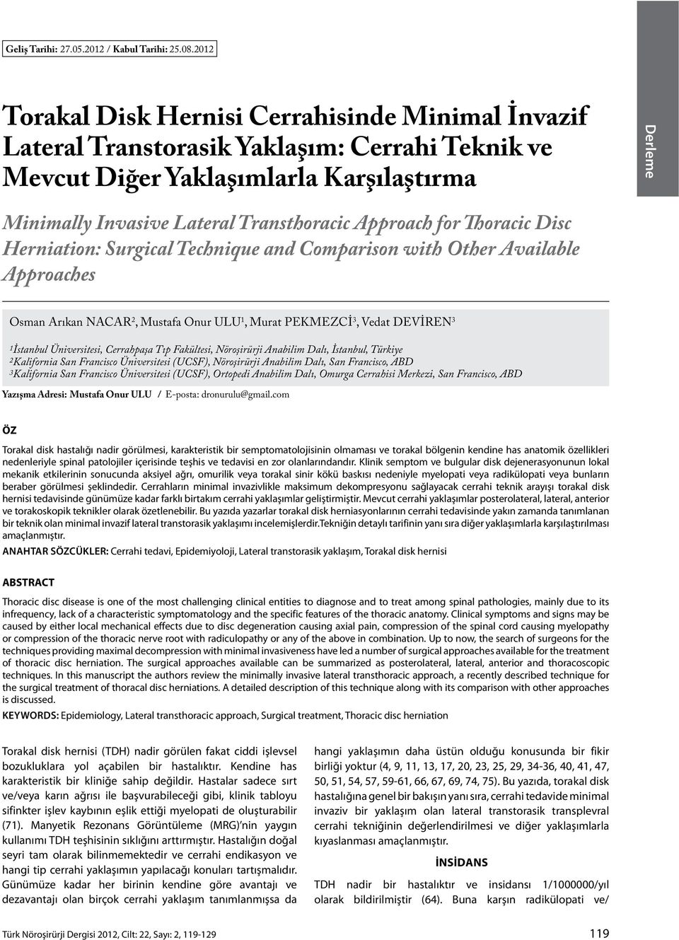 Approach for Thoracic Disc Herniation: Surgical Technique and Comparison with Other Available Approaches Osman Arıkan Nacar 2, Mustafa Onur Ulu 1, Murat Pekmezci 3, Vedat Deviren 3 1İstanbul