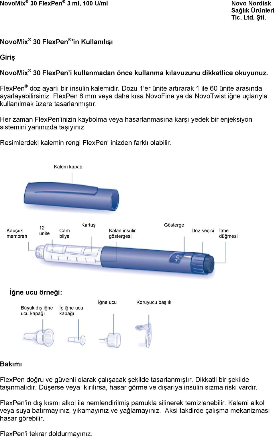 Her zaman FlexPen inizin kaybolma veya hasarlanmasına karşı yedek bir enjeksiyon sistemini yanınızda taşıyınız Resimlerdeki kalemin rengi FlexPen inizden farklı olabilir.