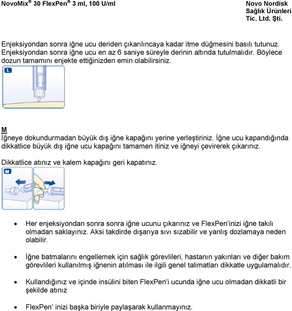 İğne ucu kapandığında dikkatlice büyük dış iğne ucu kapağını tamamen itiniz ve iğneyi çevirerek çıkarınız. Dikkatlice atınız ve kalem kapağını geri kapatınız.