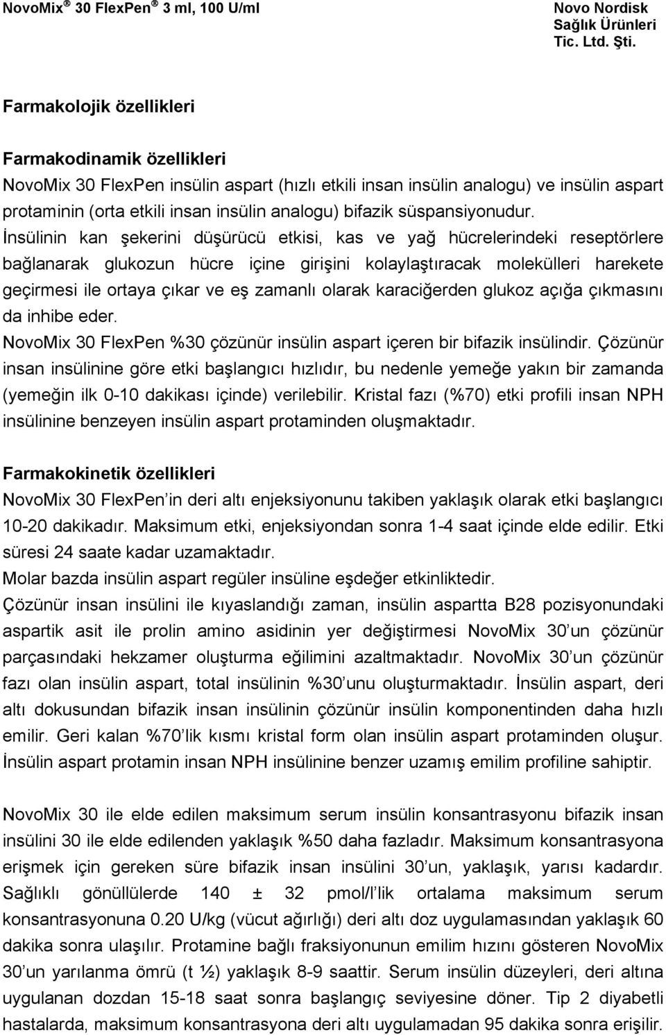 İnsülinin kan şekerini düşürücü etkisi, kas ve yağ hücrelerindeki reseptörlere bağlanarak glukozun hücre içine girişini kolaylaştıracak molekülleri harekete geçirmesi ile ortaya çıkar ve eş zamanlı