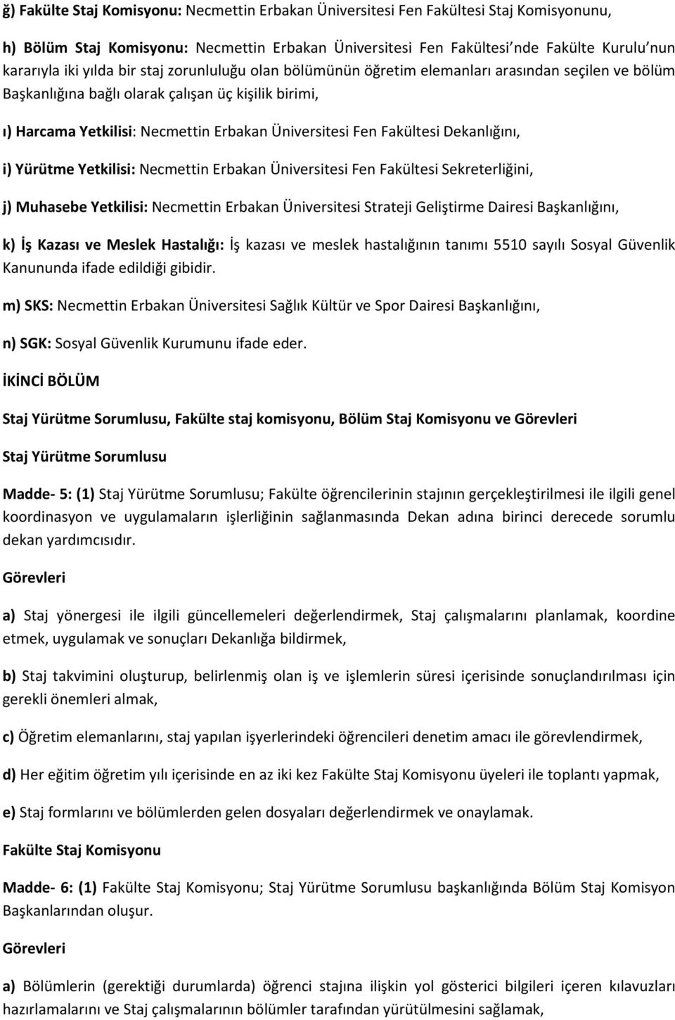 Fakültesi Dekanlığını, i) Yürütme Yetkilisi: Necmettin Erbakan Üniversitesi Fen Fakültesi Sekreterliğini, j) Muhasebe Yetkilisi: Necmettin Erbakan Üniversitesi Strateji Geliştirme Dairesi