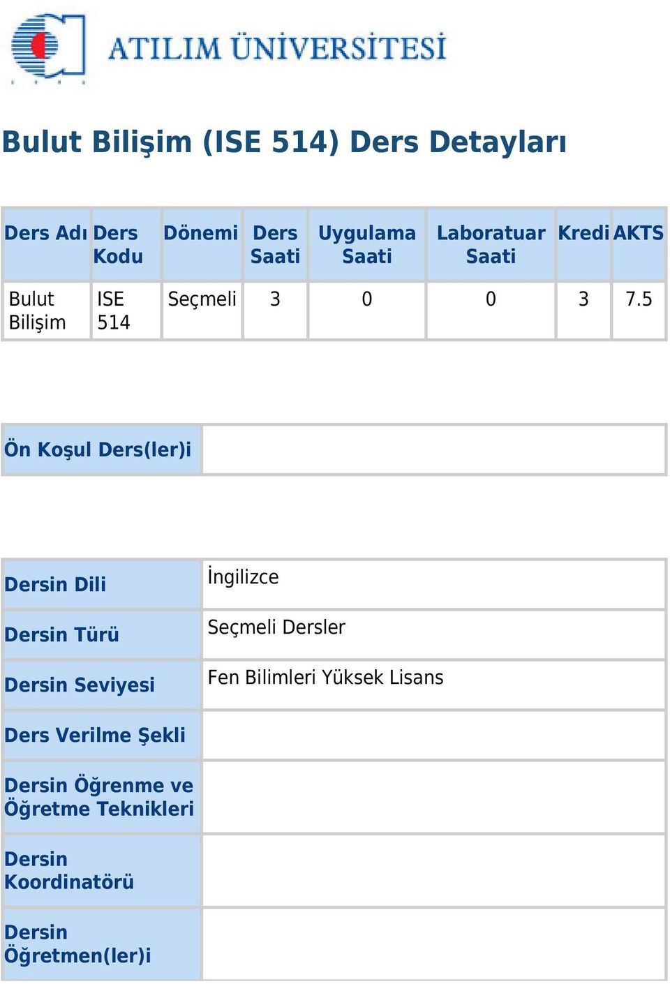 5 Ön Koşul Ders(ler)i Dersin Dili Dersin Türü Dersin Seviyesi İngilizce Seçmeli Dersler Fen