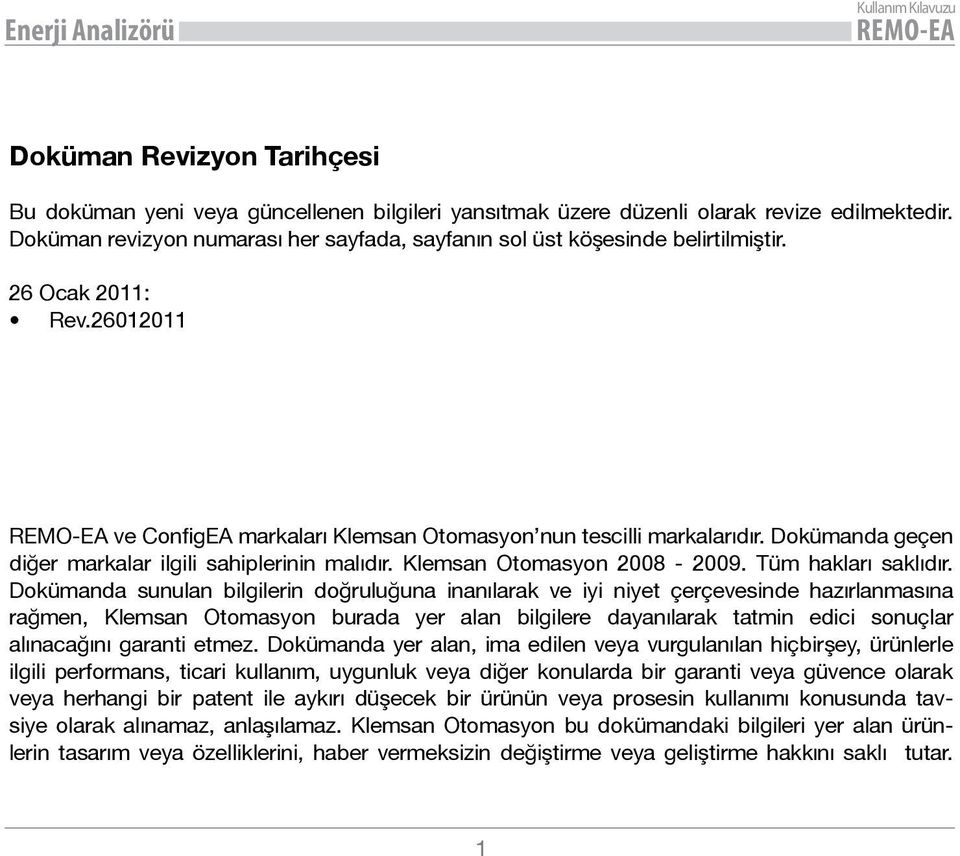 Dokümanda geçen diğer markalar ilgili sahiplerinin malıdır. Klemsan Otomasyon 2008-2009. Tüm hakları saklıdır.