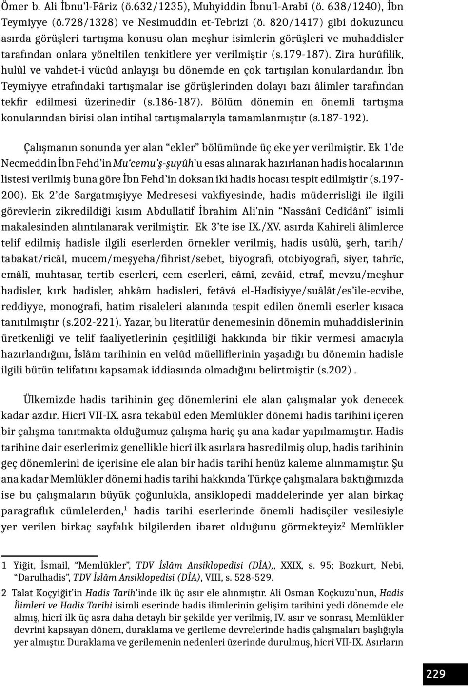 Zira hurûfilik, hulûl ve vahdet-i vücûd anlayışı bu dönemde en çok tartışılan konulardandır.