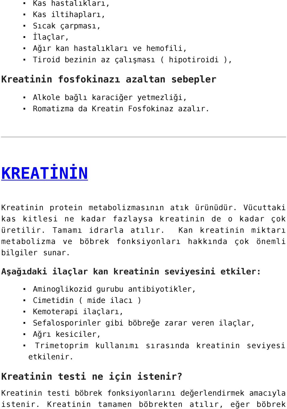 Tamamı idrarla atılır. Kan kreatinin miktarı metabolizma ve böbrek fonksiyonları hakkında çok önemli bilgiler sunar.