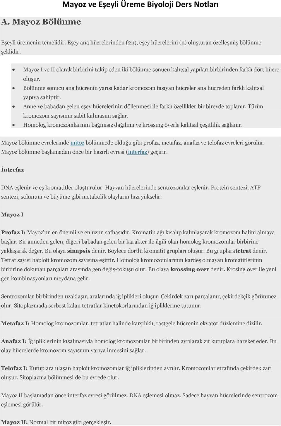 Bölünme sonucu ana hücrenin yarısı kadar kromozom taşıyan hücreler ana hücreden farklı kalıtsal yapıya sahiptir.