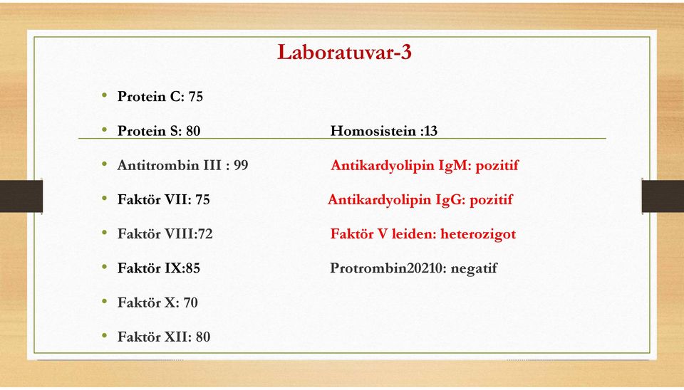 Antikardyolipin IgG: pozitif Faktör VIII:72 Faktör V leiden: