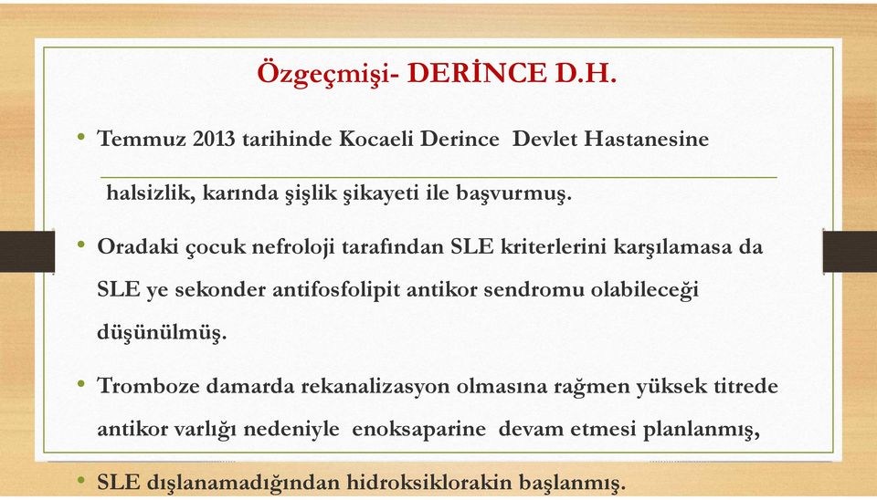 Oradaki çocuk nefroloji tarafından SLE kriterlerini karşılamasa da SLE ye sekonder antifosfolipit antikor