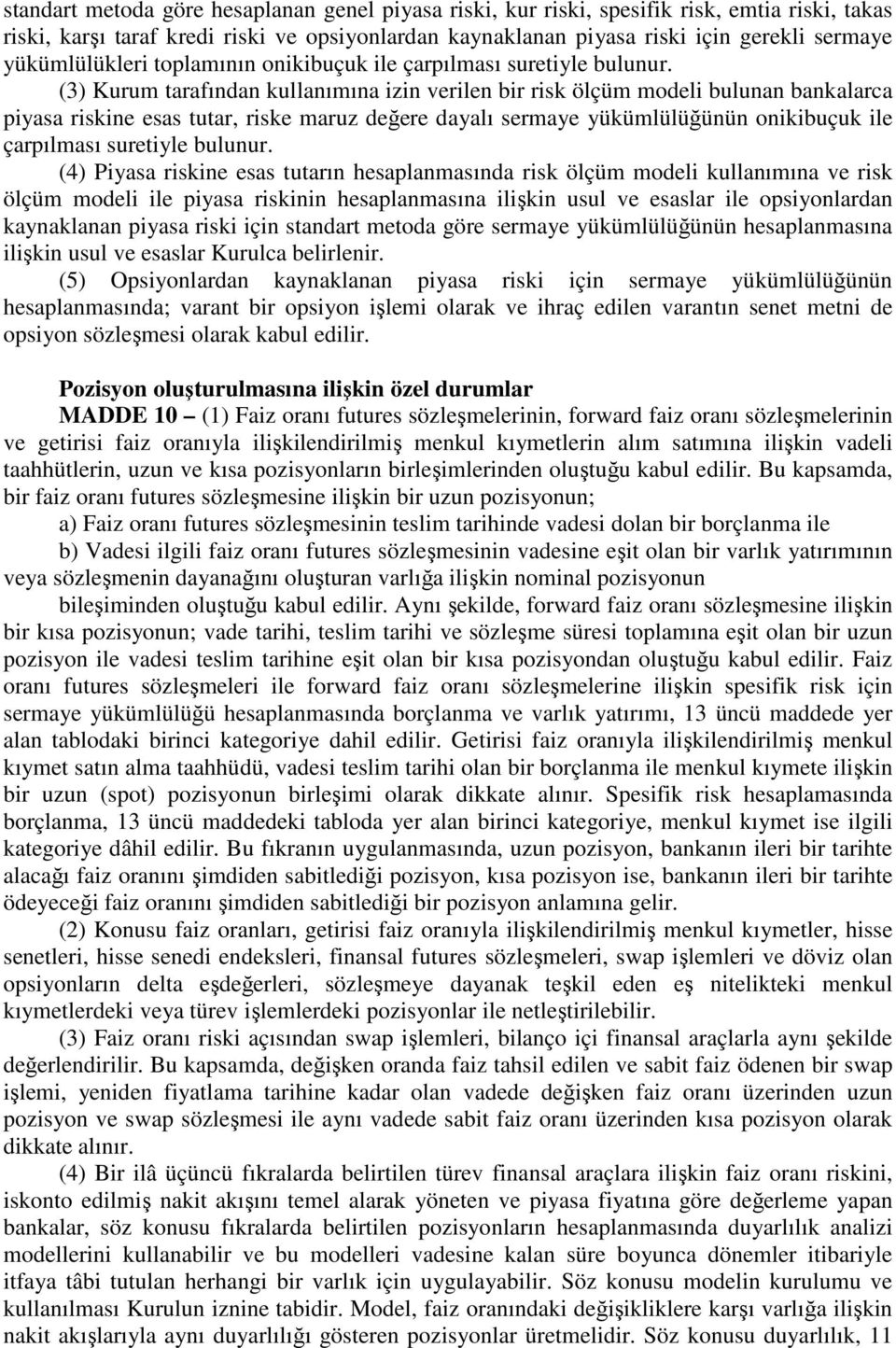 (3) Kurum tarafından kullanımına izin verilen bir risk ölçüm modeli bulunan bankalarca piyasa riskine esas tutar, riske maruz değere dayalı sermaye yükümlülüğünün onikibuçuk ile çarpılması suretiyle