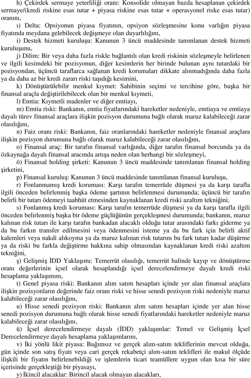 destek hizmeti kuruluşunu, j) Dilim: Bir veya daha fazla riskle bağlantılı olan kredi riskinin sözleşmeyle belirlenen ve ilgili kesimdeki bir pozisyonun, diğer kesimlerin her birinde bulunan aynı