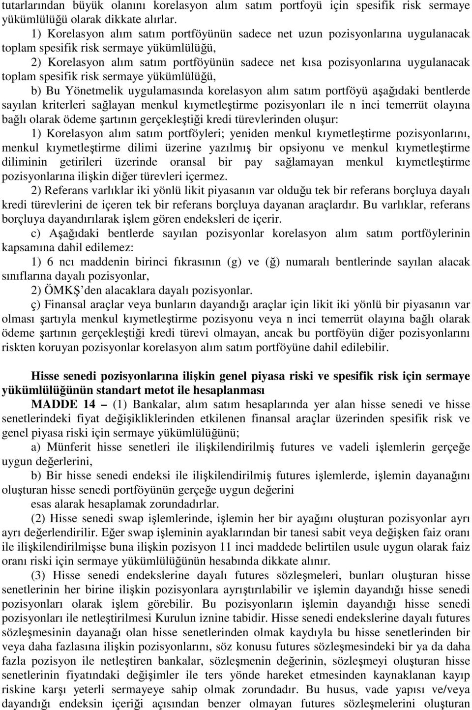 uygulanacak toplam spesifik risk sermaye yükümlülüğü, b) Bu Yönetmelik uygulamasında korelasyon alım satım portföyü aşağıdaki bentlerde sayılan kriterleri sağlayan menkul kıymetleştirme pozisyonları