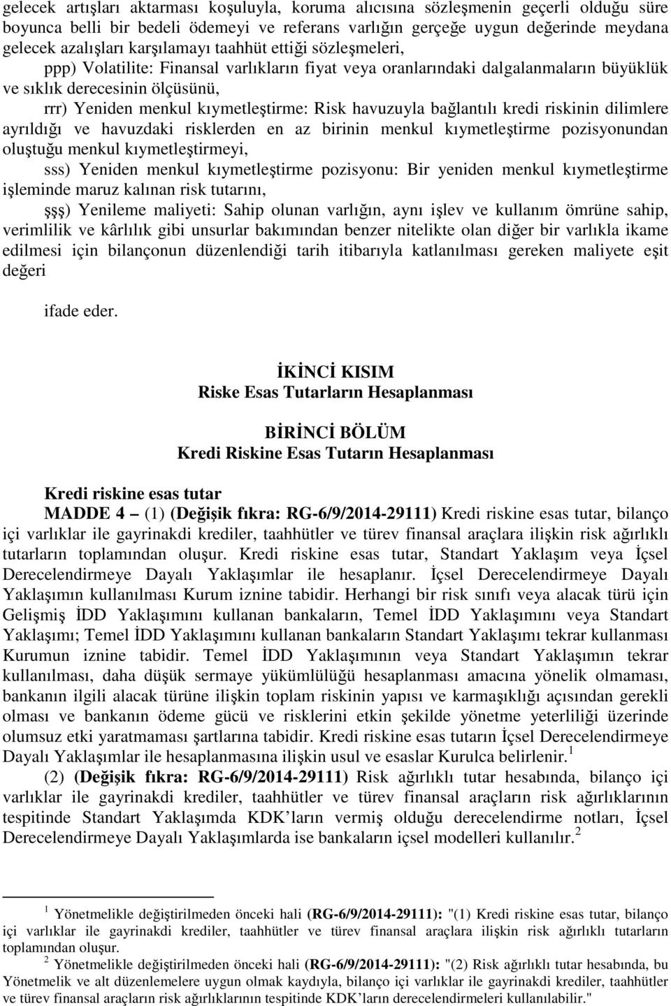 Risk havuzuyla bağlantılı kredi riskinin dilimlere ayrıldığı ve havuzdaki risklerden en az birinin menkul kıymetleştirme pozisyonundan oluştuğu menkul kıymetleştirmeyi, sss) Yeniden menkul