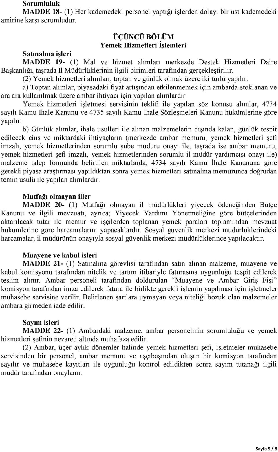 gerçekleştirilir. (2) Yemek hizmetleri alımları, toptan ve günlük olmak üzere iki türlü yapılır.