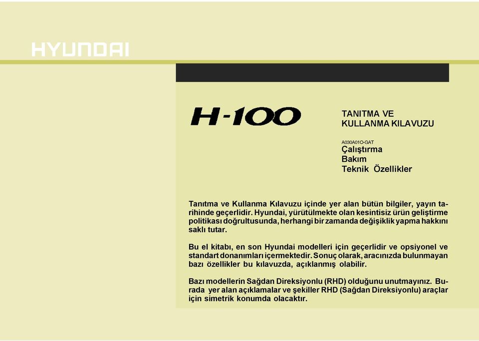 Bu el kitabý, en son Hyundai modelleri için geçerlidir ve opsiyonel ve standart donanýmlarý içermektedir.