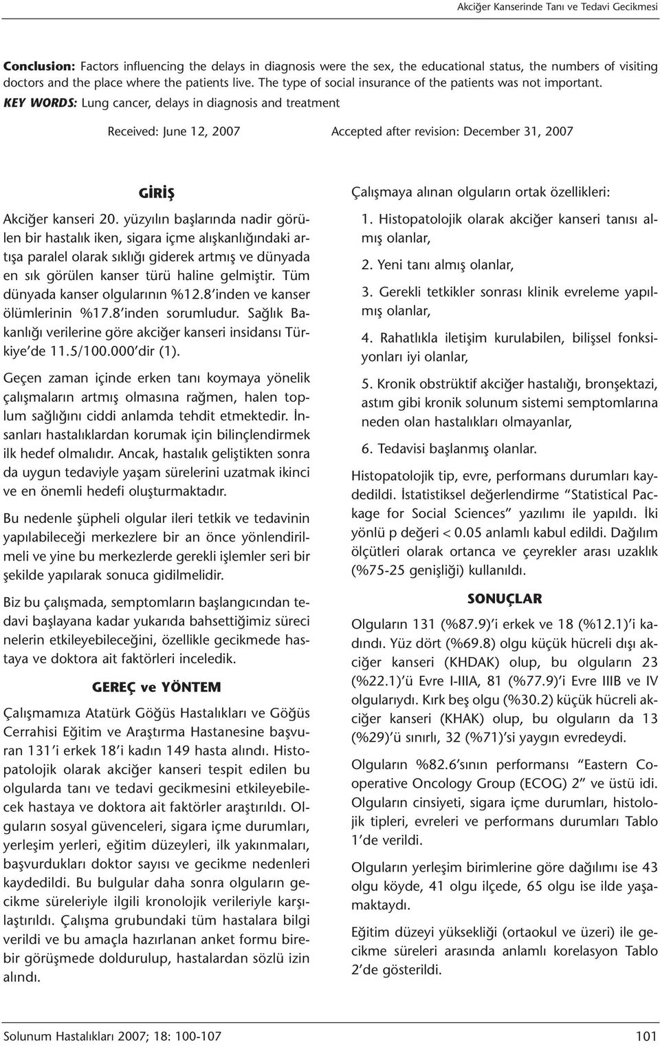 KEY WORDS: Lung cancer, delays in diagnosis and treatment Received: June 12, 2007 Accepted after revision: December 31, 2007 GİRİŞ Akciğer kanseri 20.