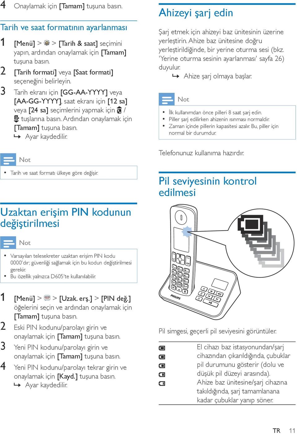 3 Tarih ekranı için [GG-AA-YYYY] veya [AA-GG-YYYY], saat ekranı için [12 sa] veya [24 sa] seçimlerini yapmak için / tuşlarına Ardından onaylamak için [Tamam] tuşuna Tarih ve saat formatı ülkeye göre