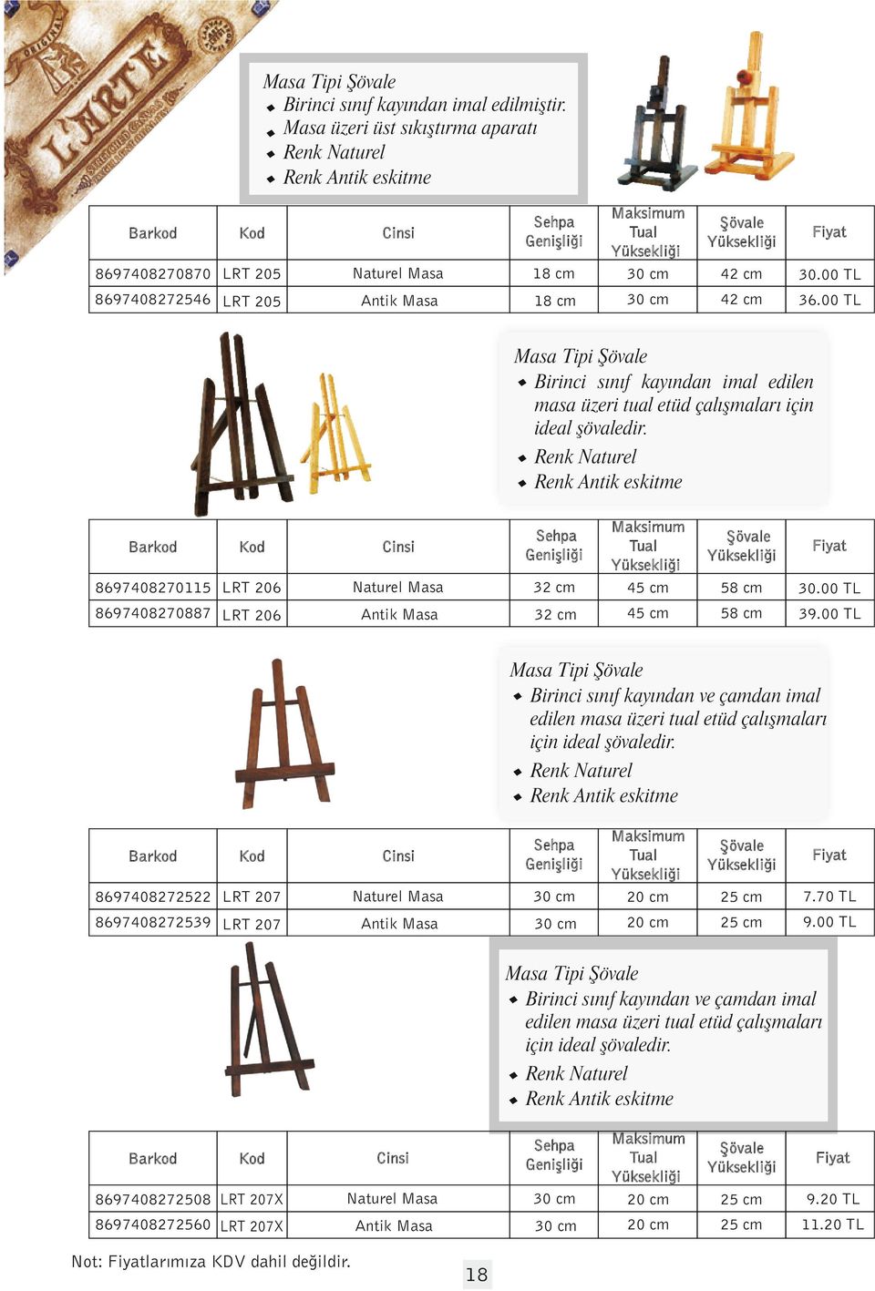 cm 45 cm 58 cm 3000 TL 58 cm 3900 TL Masa Tipi Birinci sınıf kayından ve çamdan imal edilen masa üzeri tual etüd çalışmaları için ideal şövaledir Renk Antik eskitme 89740875 LRT 07 Naturel Masa 30 cm