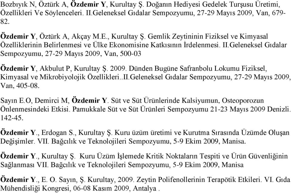 Geleneksel Gıdalar Sempozyumu, 27-29 Mayıs 2009, Van, 500-03 Özdemir Y, Akbulut P, Kurultay Ş. 2009. Dünden Bugüne Safranbolu Lokumu Fiziksel, Kimyasal ve Mikrobiyolojik Özellikleri..II.