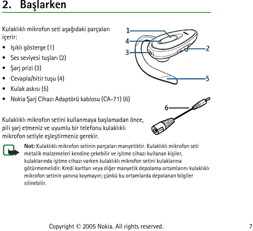 Not: Kulaklýklý mikrofon setinin parçalarý manyetiktir.