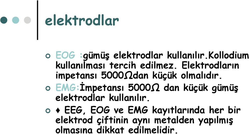 Elektrodların impetansı 5000Ωdan küçük olmalıdır.