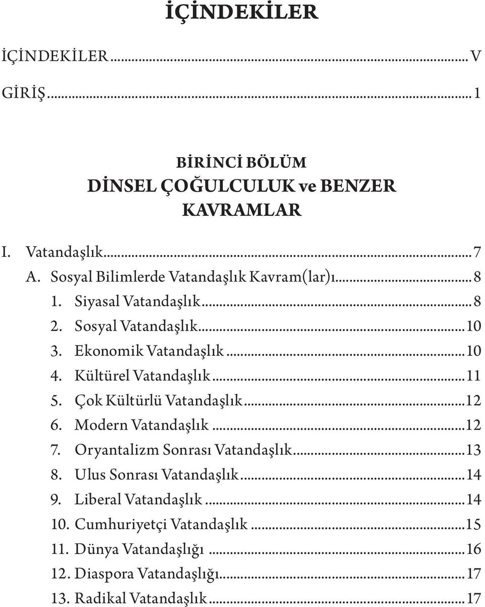 Kültürel Vatandaşlık...11 5. Çok Kültürlü Vatandaşlık...12 6. Modern Vatandaşlık...12 7. Oryantalizm Sonrası Vatandaşlık...13 8.